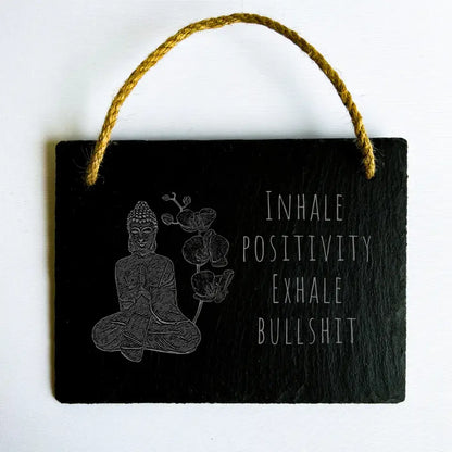 "Inhale Positivity, Exhale Bullshit" Funny Buddha Sign - Zen Slate Gift